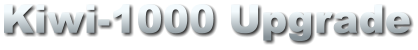 Kiwi-1000 Upgrade
