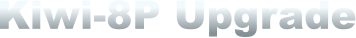 Kiwi-8P Upgrade
